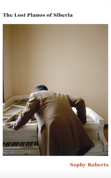Lost Pianos of Siberia by Sophy Roberts